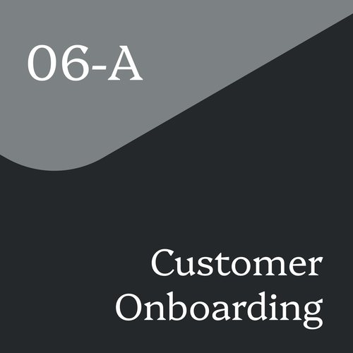06 - Customer Onboarding & Management